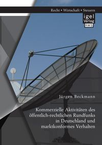 Produktbild: Kommerzielle Aktivit&auml;ten des &ouml;ffentlich-rechtlichen Rundfunks in Deutschland und marktkonformes Verhalten