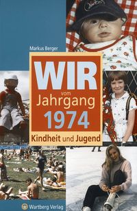 Bild vom Artikel Wir vom Jahrgang 1974 - Kindheit und Jugend vom Autor Markus Berger