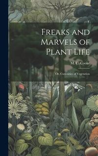 Produktbild: Freaks and Marvels of Plant Life; or, Curiosities of Vegetation