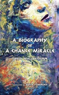 Bild vom Artikel A Biography of a Chance Miracle vom Autor Tanja Maljartschuk