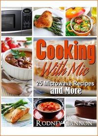 Produktbild: Cooking With Mic, 25 Easy Microwave Recipes and More (microwave cooking, #1)