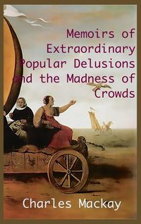 Produktbild: Memoirs Of Extraordinary Popular Delusions and The Madness Of Crowds.