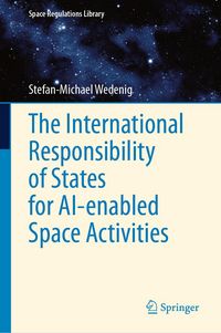 Produktbild: The International Responsibility of States for AI-enabled Space Activities