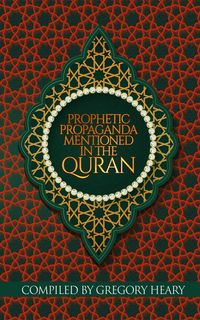 Produktbild: Heary, G: Prophetic Propaganda mentioned in the Quran