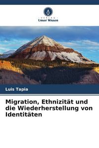 Produktbild: Migration, Ethnizit&auml;t und die Wiederherstellung von Identit&auml;ten