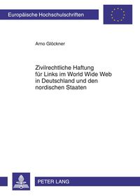Zivilrechtliche Haftung für Links im World Wide Web in Deutschland und den nordischen Staaten Arno Glöckner