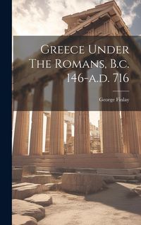 Produktbild: Greece Under The Romans, B.c. 146-a.d. 716