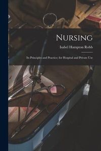 Produktbild: Nursing: Its Principles and Practice; for Hospital and Private Use