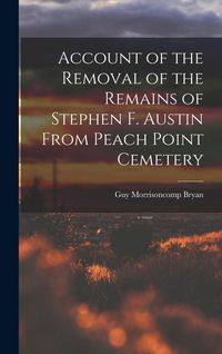 Produktbild: Account of the Removal of the Remains of Stephen F. Austin From Peach Point Cemetery