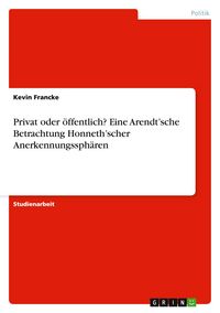 Produktbild: Privat oder &ouml;ffentlich? Eine Arendt'sche Betrachtung Honneth'scher Anerkennungssph&auml;ren