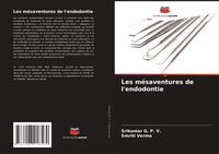 Produktbild: Les m&eacute;saventures de l'endodontie