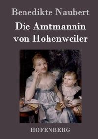 Bild vom Artikel Die Amtmannin von Hohenweiler vom Autor Benedikte Naubert