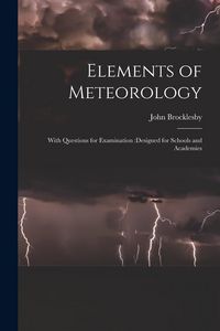 Produktbild: Elements of Meteorology: With Questions for Examination: designed for Schools and Academies