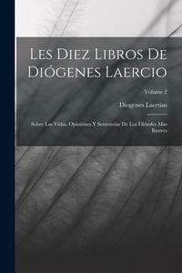 Produktbild: Les Diez Libros De Di&oacute;genes Laercio: Sobre Las Vidas, Opini&oacute;nes Y Sentencias De Los Fil&oacute;sofes Mas Ilustres; Volume 2
