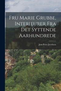 Produktbild: Fru Marie Grubbe, Interieurer Fra Det Syttende Aarhundrede