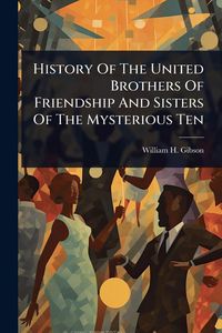 Produktbild: History Of The United Brothers Of Friendship And Sisters Of The Mysterious Ten