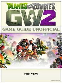 Produktbild: Plants vs Zombies Garden Warfare 2 Game Guide Unofficial