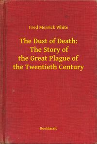 Produktbild: The Dust of Death: The Story of the Great Plague of the Twentieth Century