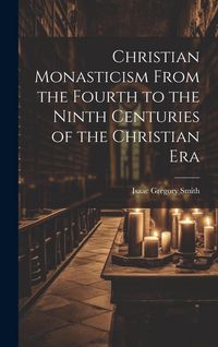 Produktbild: Christian Monasticism From the Fourth to the Ninth Centuries of the Christian Era
