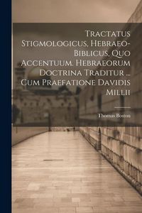 Produktbild: Tractatus Stigmologicus, Hebraeo-biblicus, Quo Accentuum. Hebraeorum Doctrina Traditur ... Cum Praefatione Davidis Millii