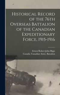 Produktbild: Historical Record of the 76th Overseas Battalion of the Canadian Expeditionary Force, 1915-1916