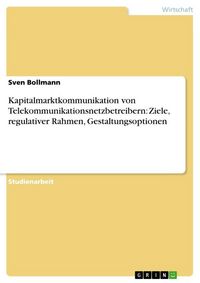 Produktbild: Kapitalmarktkommunikation von Telekommunikationsnetzbetreibern: Ziele, regulativer Rahmen, Gestaltungsoptionen