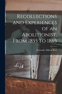 Produktbild: Recollections and Experiences of an Abolitionist, From 1855 to 1865 [microform]
