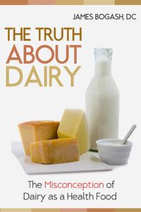 Produktbild: The Truth About Dairy: the Misconception of Dairy as a Health Food
