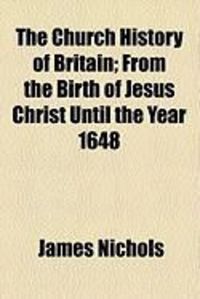Produktbild: The Church History of Britain; From the Birth of Jesus Christ Until the Year 1648