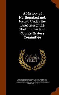 Produktbild: A History of Northumberland. Issued Under the Direction of the Northumberland County History Committee