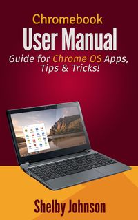 Produktbild: Chromebook User Manual: Guide for Chrome OS Apps, Tips & Tricks!