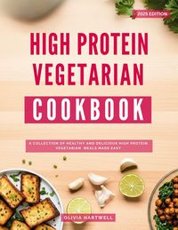 Produktbild: High Protein Vegetarian Cookbook: A Collection of Healthy and Delicious High Protein Vegetarian Meals Made Easy (Vegetarian Cooking Made Easy, #2)
