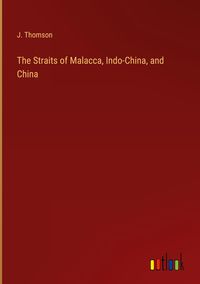 Produktbild: The Straits of Malacca, Indo-China, and China