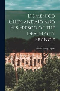 Produktbild: Domenico Ghirlandaio and His Fresco of the Death of S. Francis