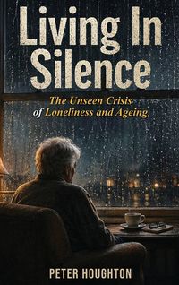 Produktbild: Living in Silence The Unseen Crisis of Loneliness and Ageing