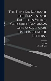 Produktbild: The First Six Books of the Elements of Euclid, in Which Coloured Diagrams and Symbols Are Used Instead of Letters ..