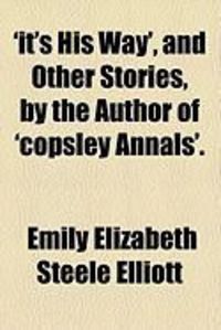 Produktbild: Its His Way', and Other Stories, by the Author of 'Copsley Annals'.