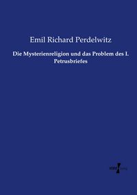 Produktbild: Die Mysterienreligion und das Problem des I. Petrusbriefes