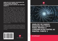 Produktbild: AN&Aacute;LISE DE DADOS BASEADA EM F&Iacute;SICA PARA INFERIR A COMUNICA&Ccedil;&Atilde;O ENTRE AS PARTES: PARTE 2