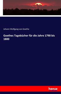 Bild vom Artikel Goethes Tagebücher für die Jahre 1790 bis 1800 vom Autor Johann Wolfgang Goethe