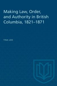 Produktbild: Making Law, Order, and Authority in British Columbia, 1821-1871