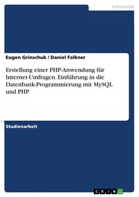 Produktbild: Erstellung einer PHP-Anwendung f&uuml;r Internet-Umfragen. Einf&uuml;hrung in die Datenbank-Programmierung mit MySQL und PHP