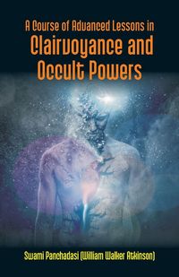 Produktbild: A Course Of Advanced Lessons In Clairvoyance And Occult Powers