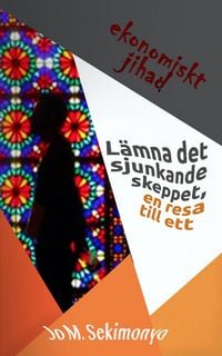 Produktbild: Lamna det sjunkande skeppet, en resa till ett ekonomiskt jihad