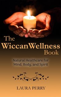 Produktbild: The Wiccan Wellness Book: Natural Healthcare for Mind, Body, and Spirit