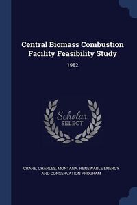 Produktbild: Central Biomass Combustion Facility Feasibility Study: 1982