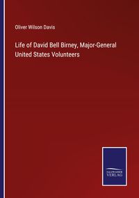 Produktbild: Life of David Bell Birney, Major-General United States Volunteers