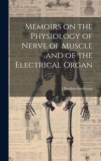 Produktbild: Memoirs on the Physiology of Nerve of Muscle and of the Electrical Organ
