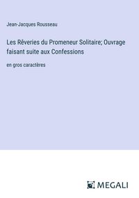 Produktbild: Les Rêveries du Promeneur Solitaire; Ouvrage faisant suite aux Confessions