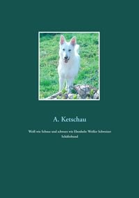 Produktbild: Wei&szlig; wie Schnee und schwarz wie Ebenholz: Wei&szlig;er Schweizer Sch&auml;ferhund
